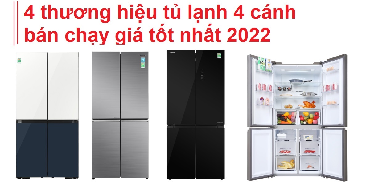 4 thương hiệu tủ lạnh 4 cánh bán chạy giá tốt nhất 2022
