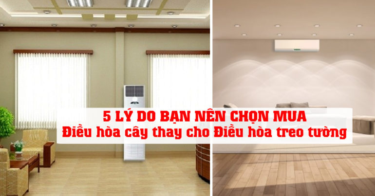 5 lý do bạn nên chọn mua điều hòa cây thay cho điều hòa treo tường