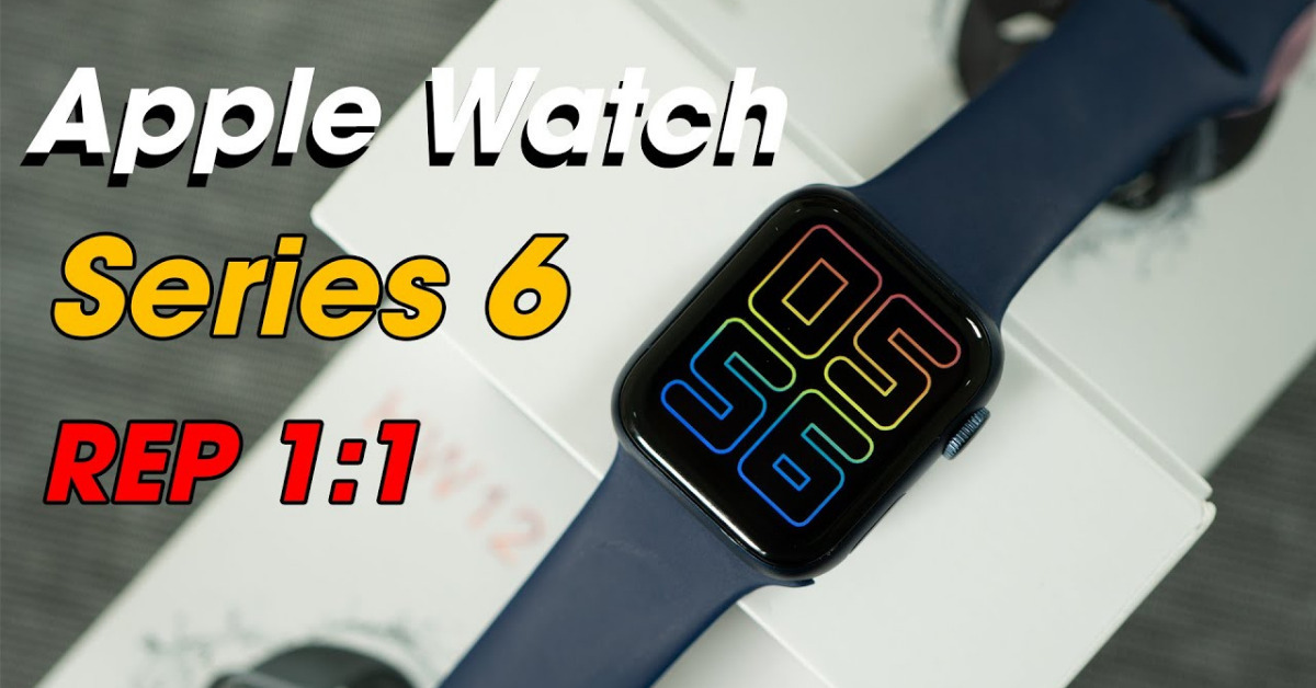 Apple Watch Series 6 REP 1:1 giá siêu rẻ, chất lượng đến đâu?