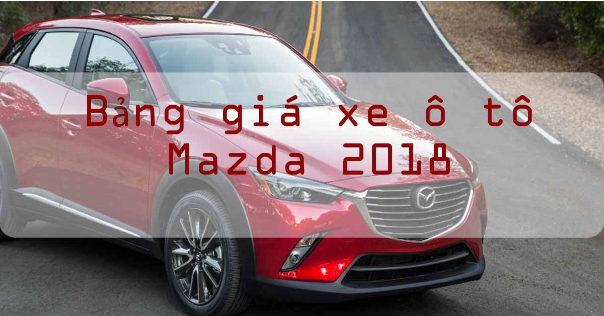 Bảng giá xe ô tô Mazda cập nhật thị trường năm 2018