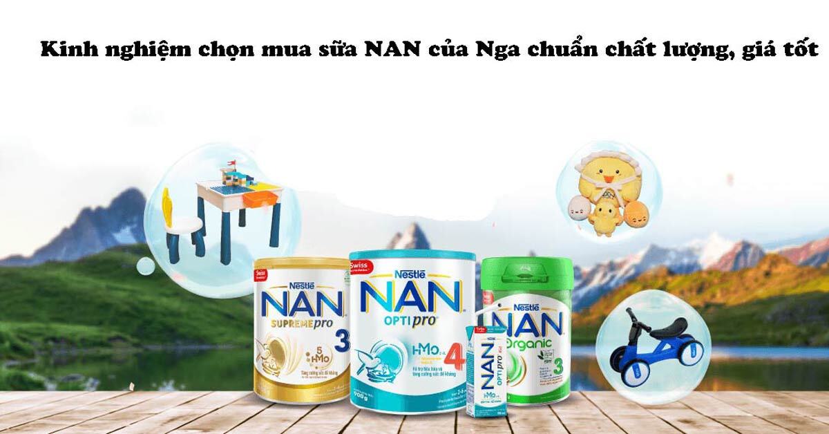 Chia sẻ kinh nghiệm chọn mua sữa NAN của Nga chuẩn chất lượng, giá tốt