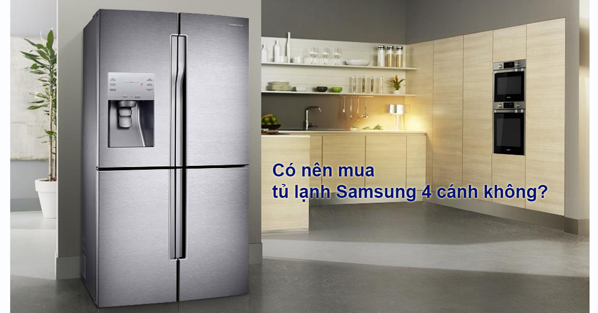 Có nên mua tủ lạnh Samsung 4 cánh không? Mẫu nào tốt?