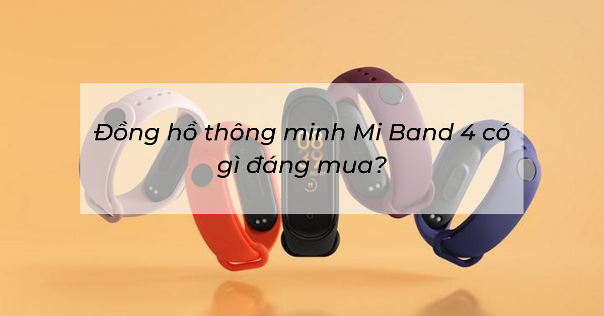 Đồng hồ thông minh Mi Band 4 chỉ 500k có gì đáng mua?
