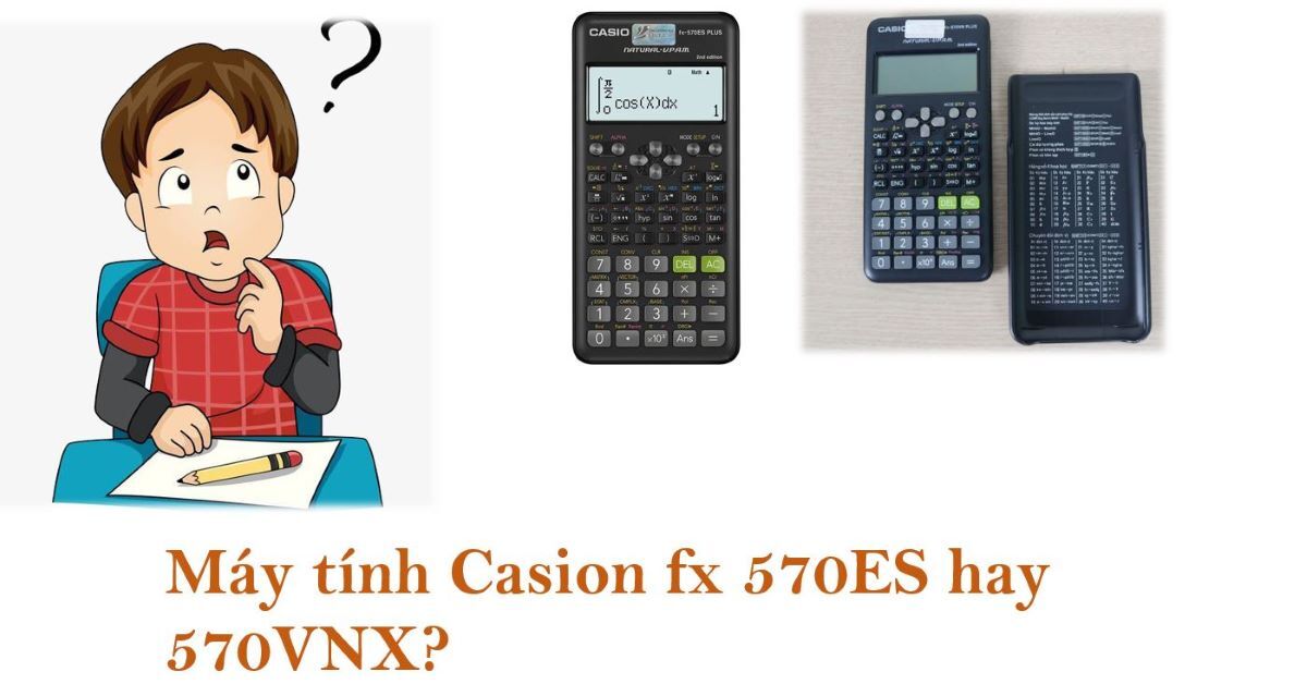 Máy tính Casio 570 sự khác biệt giữa fx 570VNX Plus và fx 570ES Plus