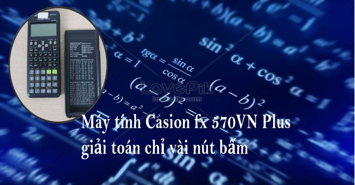 Máy tính Casio Fx 570 VN Plus phiên bản nâng cấp của Fx 570ES Plus