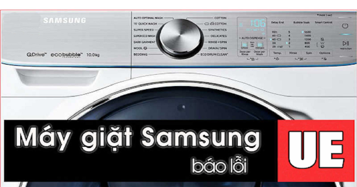 Nguyên nhân và cách khắc máy giặt Samsung báo lỗi UE chi tiết