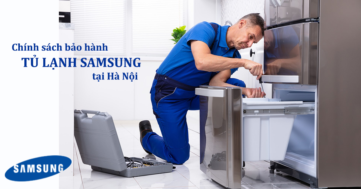 Những lưu ý về bảo hành tủ lạnh Samsung tại Hà Nội?