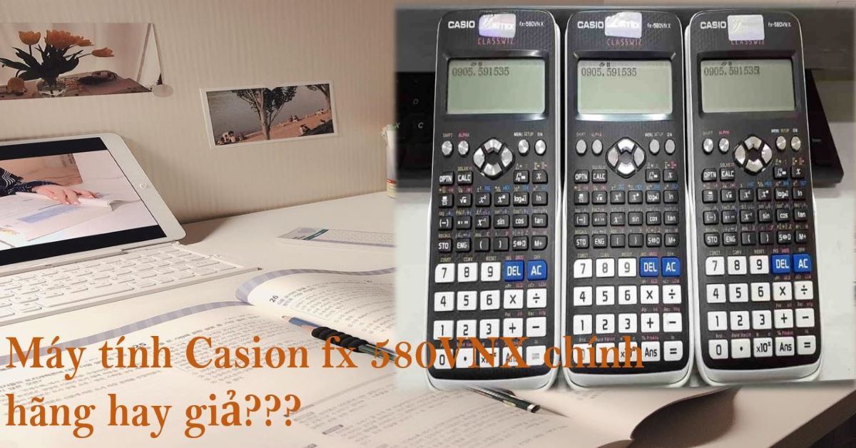Phân biệt máy tính Casio fx 580VNX chính hãng và giả