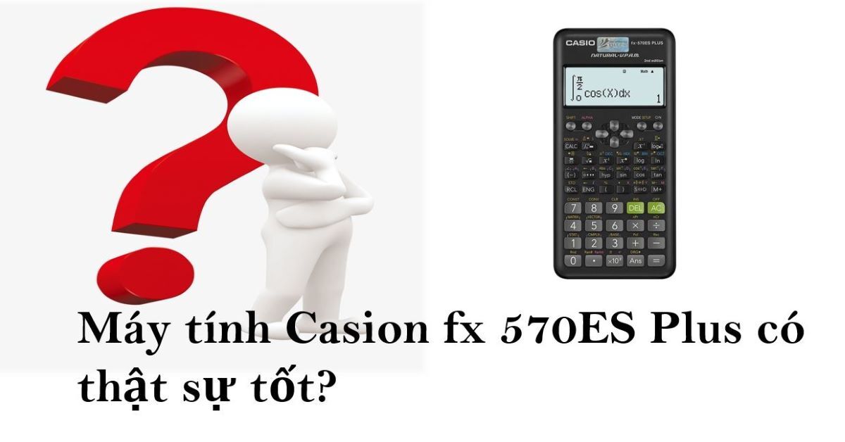 Sản phẩm máy tính Casio fx 570ES Plus chính hãng như nào?