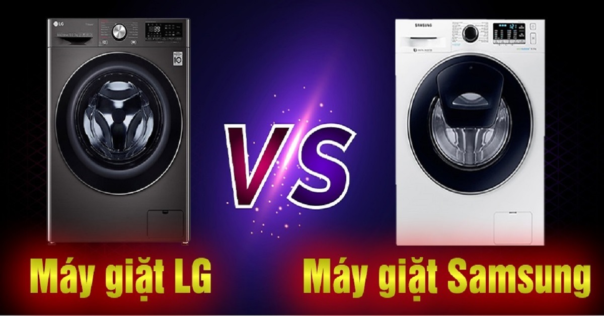 So sánh máy giặt lg và samsung máy giặt nào tốt và rẻ?