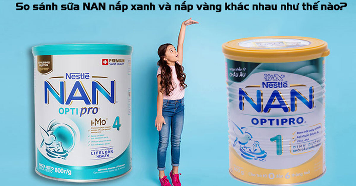 So sánh sữa NAN nắp xanh và nắp vàng khác nhau như thế nào?