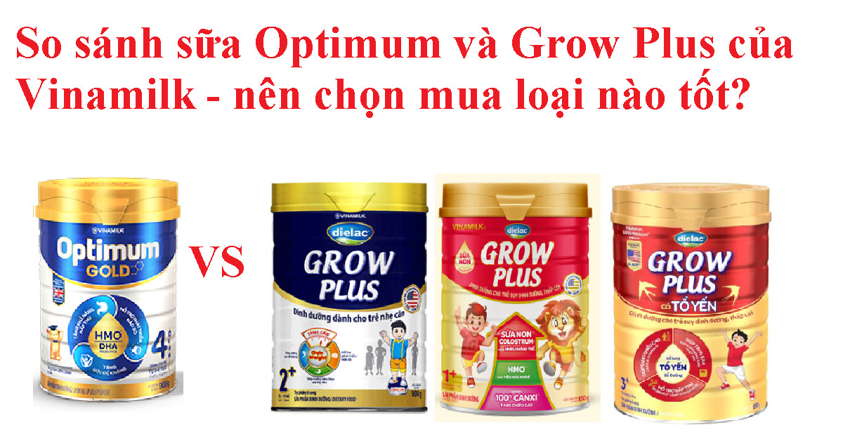 So sánh sữa Optimum và Grow Plus của Vinamilk - nên chọn mua loại nào tốt?