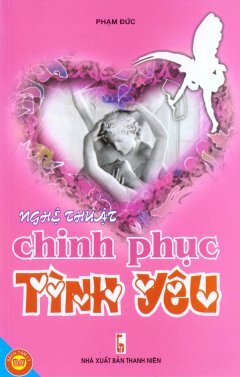 Nghệ Thuật Chinh Phục Tình Yêu – Phạm Đức
