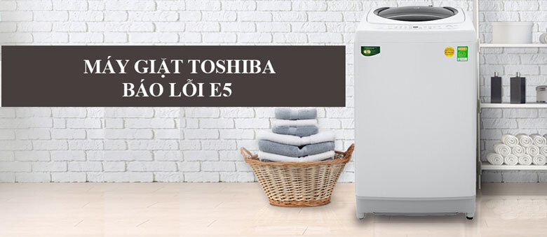 máy giặt Toshiba lỗi E5