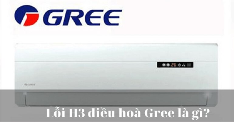 mã lỗi H3 máy lạnh Gree