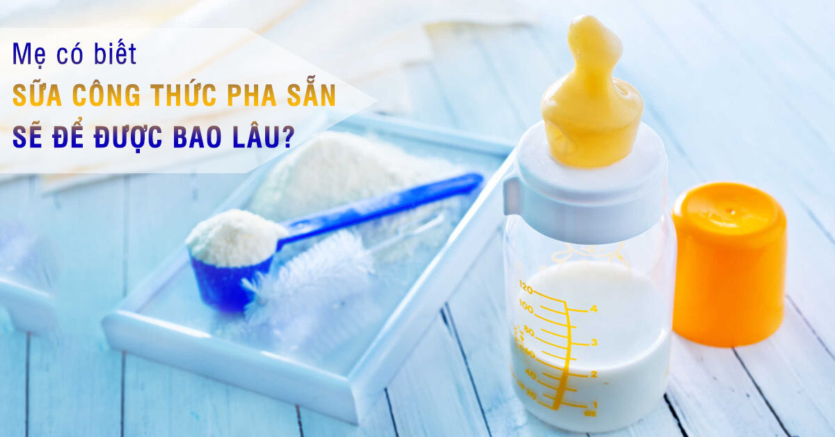 Pha sữa bột công thức để được tối đa bao lâu ?