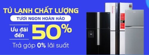 Tủ lạnh chất lượng - Tươi ngon hoàn hảo - Ưu đãi đến 50%