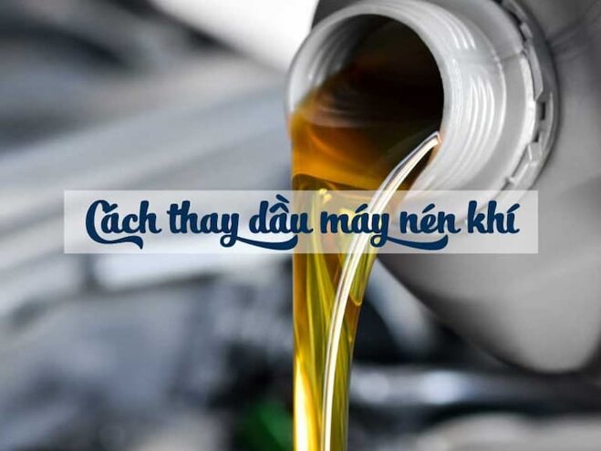 Hướng dẫn cách thay dầu máy nén khí