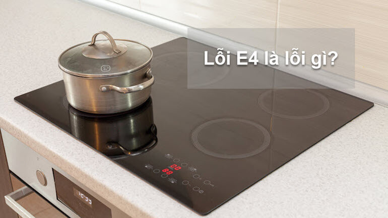 Bếp từ lỗi e4 là bị lỗi gì?