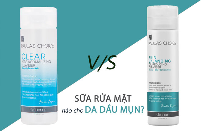 Đâu là dòng sản phẩm sữa rửa mặt cho da dầu của Paula’s Choice phù hợp dành cho bạn?