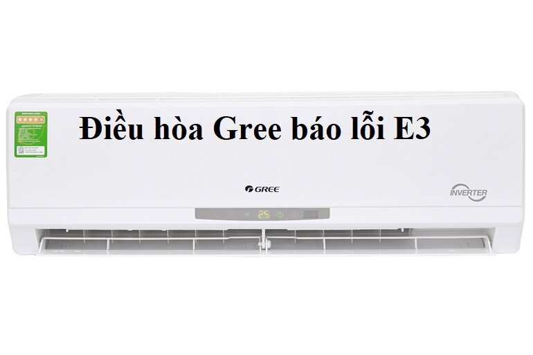 điều hòa Gree báo lỗi H3, E1, E3