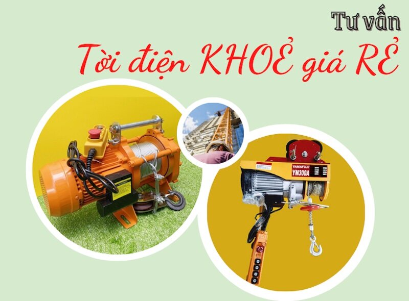 Tư vấn chọn “tời điện KHOẺ giá RẺ” chỉ tốn 5 phút