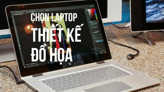 Cách chọn cấu hình Laptop đồ họa