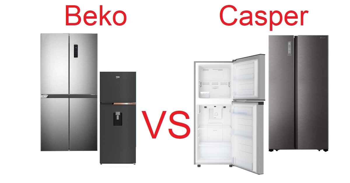 7 tiêu chí so sánh tủ lạnh Casper và Beko loại nào tốt hơn 2022