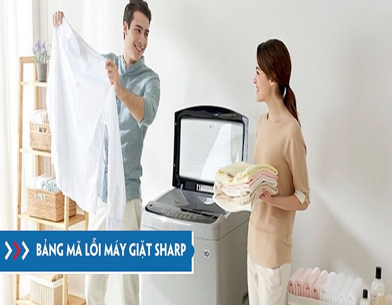 Mã lỗi và những lưu ý khi sử dụng máy giặt Sharp nội địa