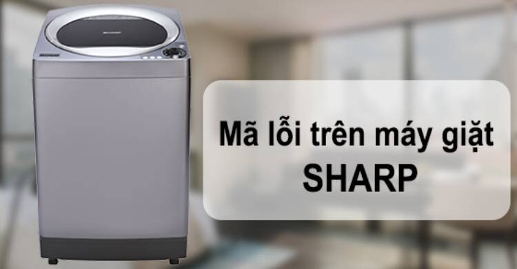 Máy giặt Sharp báo lỗi E2, E3, E4
