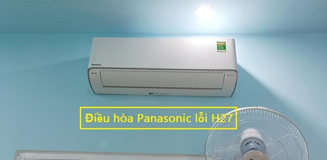 Nguyên nhân điều hòa Panasonic lỗi H27 và cách khắc phục 