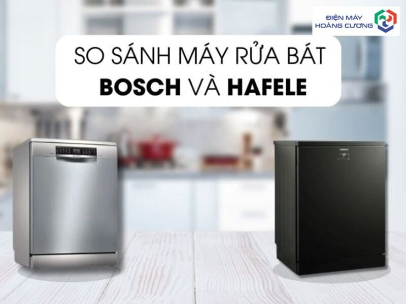 So sánh máy rửa bát Bosch và Hafele: đâu là lựa chọn tốt hơn cho gia đình Việt?