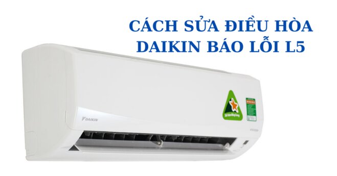 điều hòa đaikin báo lỗi l5