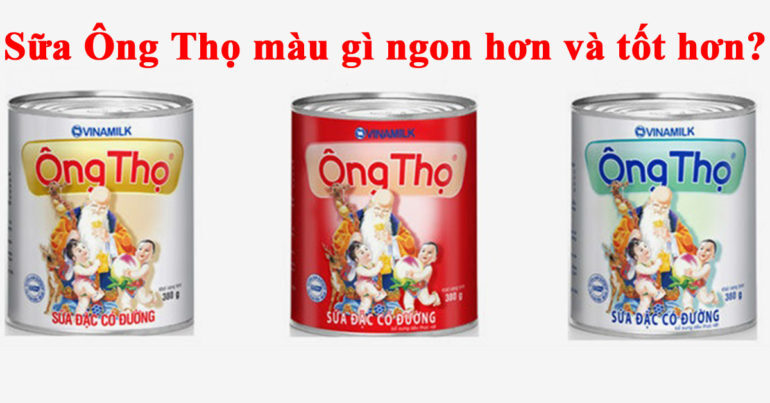 Sữa Ông Thọ trắng và sữa Ông Thọ đỏ loại nào tốt hơn và ngon hơn ?