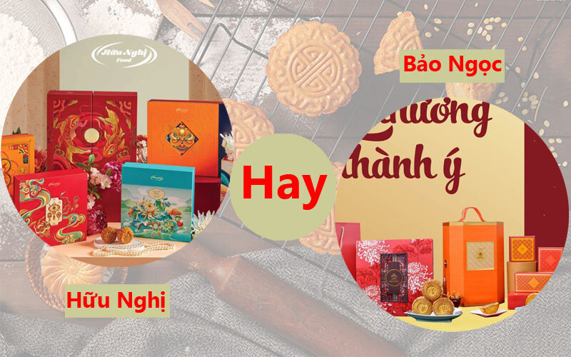 so sánh bánh trung thu Hữu Nghị hay Bảo Ngọc ngon hơn