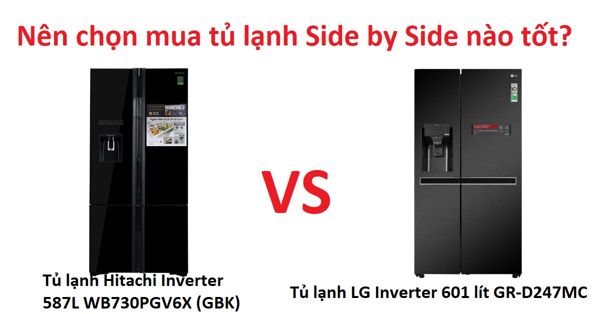 So sánh tủ lạnh Hitachi Inverter 587L WB730PGV6X (GBK) và LG GR-D247MC - nên chọn mua tủ lạnh side by side nào tốt hơn?