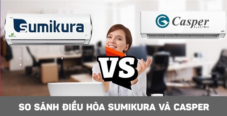 so sánh điều hòa Casper và Sumikura