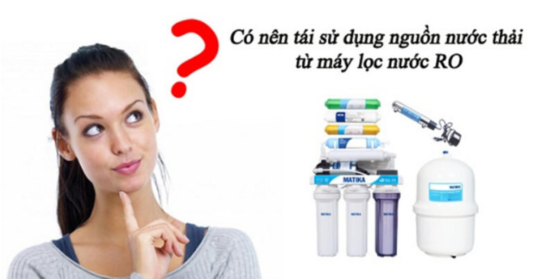 Sử dụng nước thải từ máy lọc nước RO sao cho an toàn cho sức khỏe ?