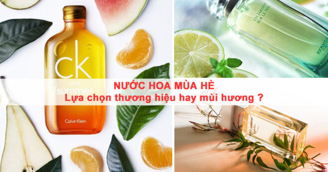 Nước hoa mùa hè : Lựa chọn thương hiệu hay mùi hương ?