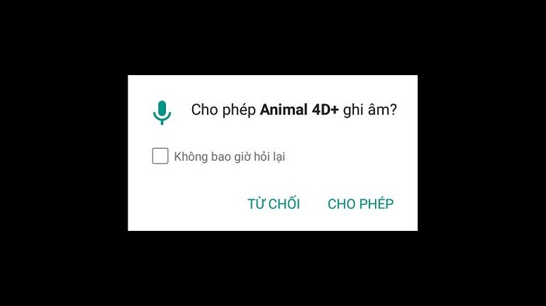 Cho phép Animal 4D + truy cập vào ứng dụng ghi âm trên thiết bị.