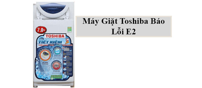 máy giặt Toshiba báo lỗi E2, E5