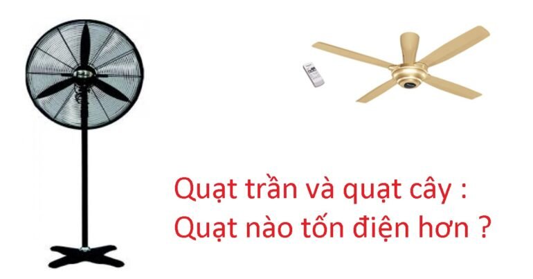 Quạt trần và quạt cây quạt nào tốn điện hơn ?