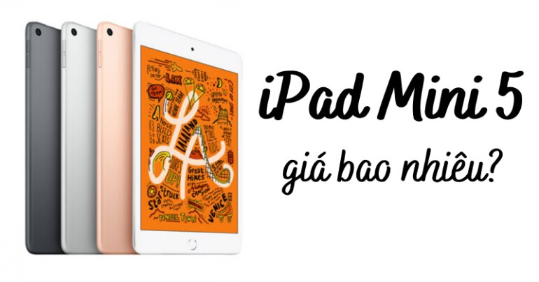 Tìm hiểu chi tiết về giá của các phiên bản iPad Mini 5