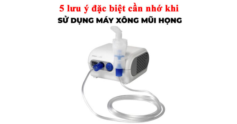 Đừng bỏ qua 5 lưu ý này khi sử dụng máy xông mũi họng