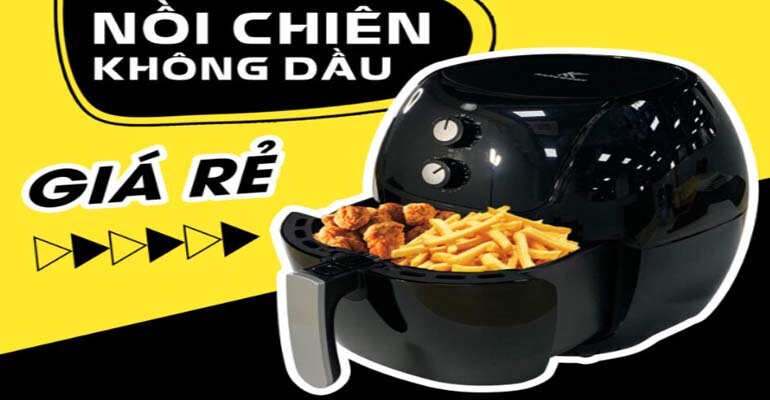 Giải đáp: Nồi chiên không dầu giá rẻ có tốt không? nồi chiên không dầu giá rẻ