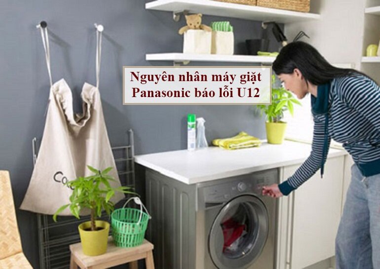 Máy giặt Panasonic báo lỗi U12 - Nguyên nhân, cách khác phục và giải pháp đề phòng