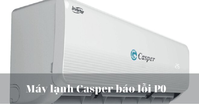 Điều hòa Casper báo lỗi P0