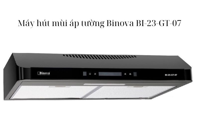 Đặc điểm nổi bật của máy hút mùi Binova BI-23-GT-07