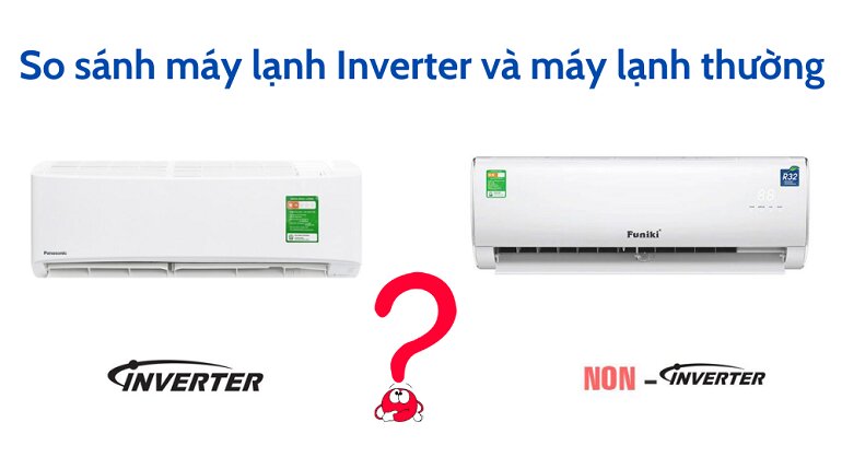 Điều hòa Inverter và điều hòa Non – inverter khác nhau thế nào