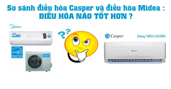 So sánh điều hoà Casper và điều hoà Midea